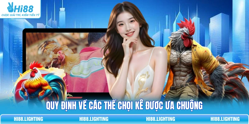 Đá Gà Đòn Là Gì? So Sánh Chi Tiết Với Đá Gà Có Cựa Quy định về các thế chọi kê được ưa chuộng