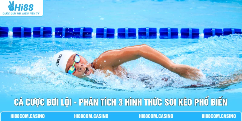 Cá Cược Bơi Lội - Phân Tích 3 Hình Thức Soi Kèo Phổ Biến Cá Cược Bơi Lội - Phân Tích 3 Hình Thức Soi Kèo Phổ Biến