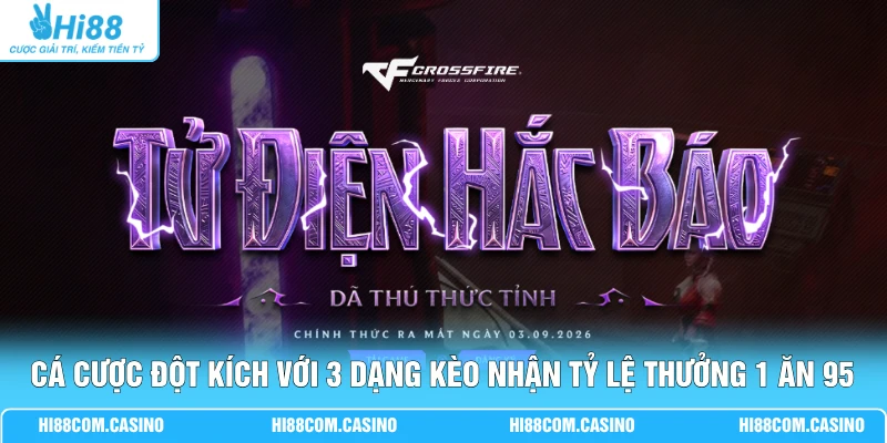 Cá Cược Đột Kích Với 3 Dạng Kèo Nhận Tỷ Lệ Thưởng 1 Ăn 95