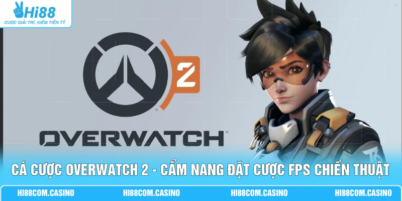 Cá Cược Overwatch 2 - Cẩm Nang Đặt Cược FPS Chiến Thuật Cá Cược Overwatch 2 - Cẩm Nang Đặt Cược FPS Chiến Thuật