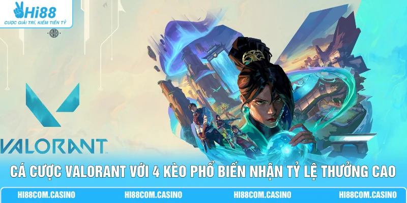Cá Cược Valorant Với 4 Kèo Phổ Biến Nhận Tỷ lệ Thưởng Cao Cá Cược Valorant Với 4 Kèo Phổ Biến Nhận Tỷ lệ Thưởng Cao