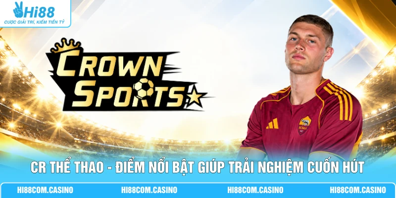 CR Thể Thao - Điểm Nổi Bật Giúp Trải Nghiệm Cuốn Hút