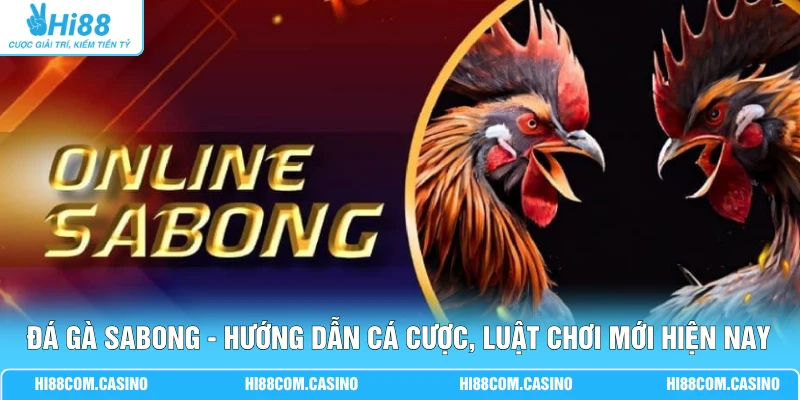 Đá Gà Sabong - Hướng Dẫn Cá Cược, Luật Chơi Mới Hiện Nay